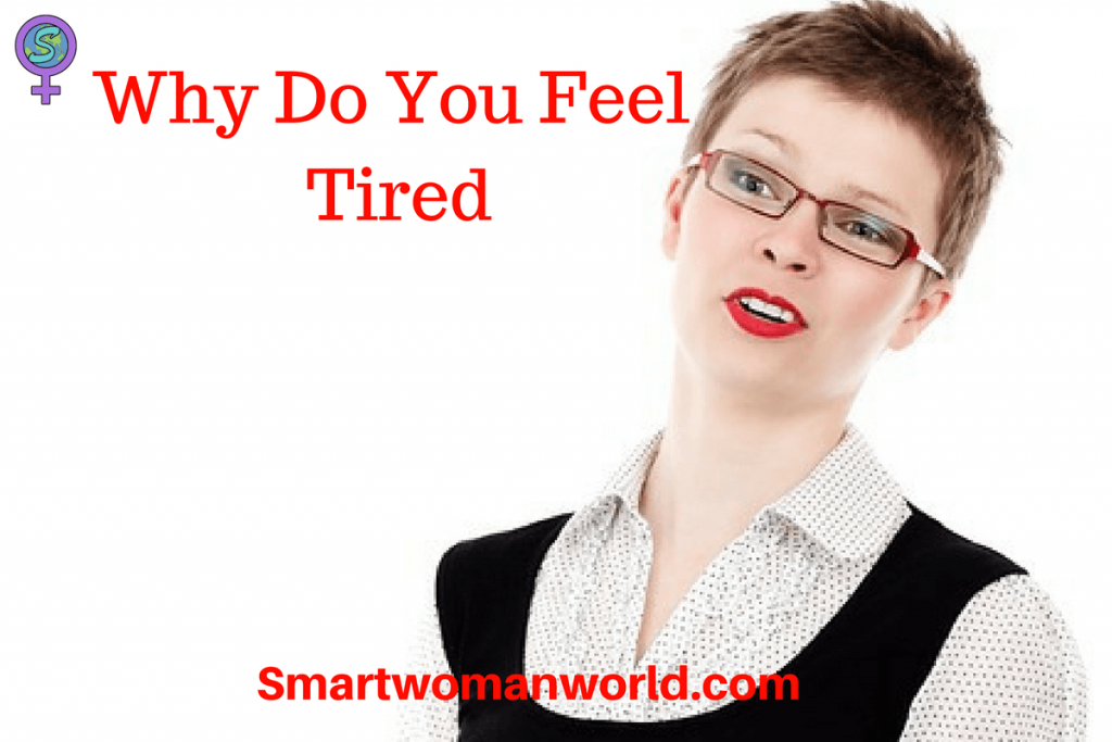 Why Do You Feel Tired 6 Reasons Why You Feel Tired