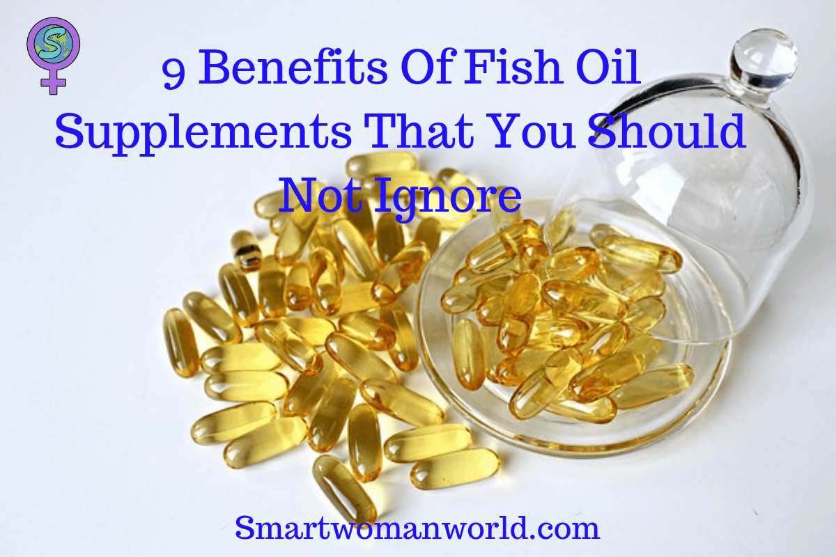 9 Benefits Of Fish Oil Supplements That You Should not Ignore